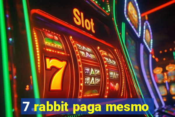 7 rabbit paga mesmo